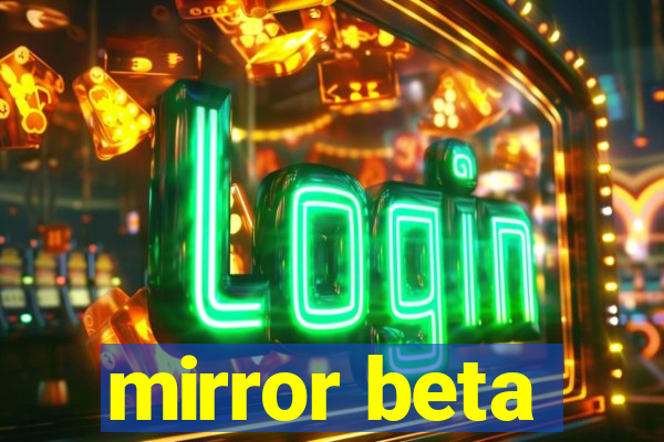 mirror beta